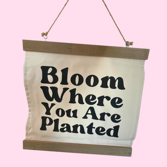 Bloom Where You Are Planted Hanging Sign